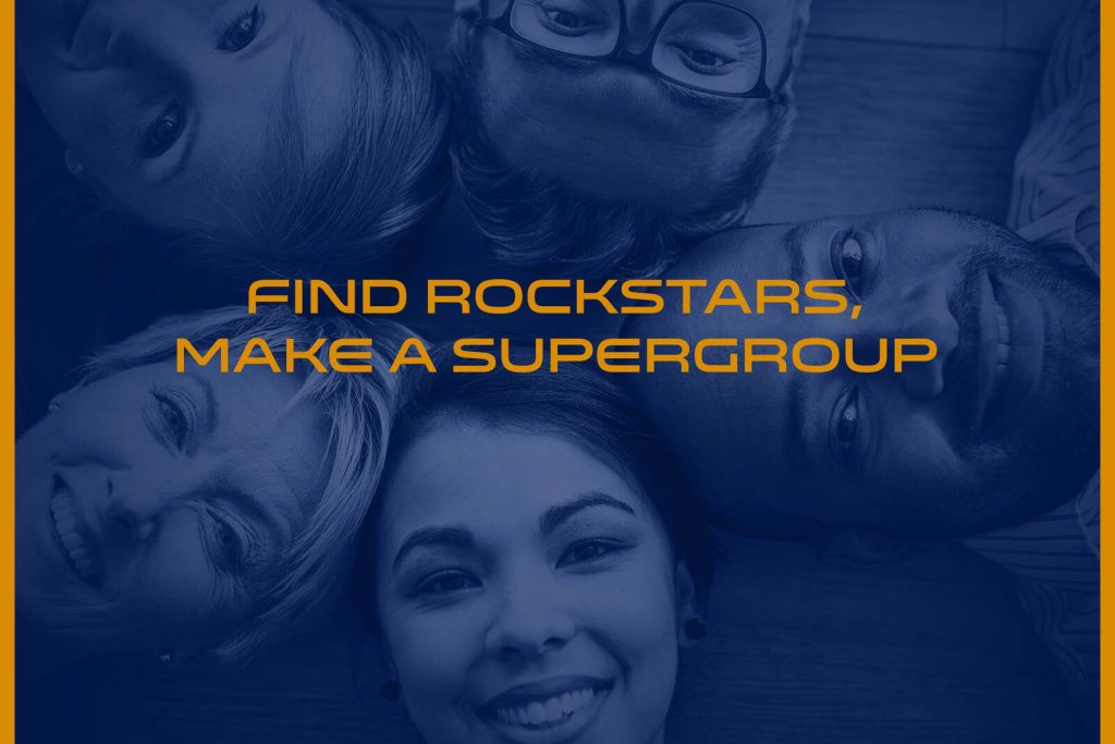 Find rockstars, make a supergroup